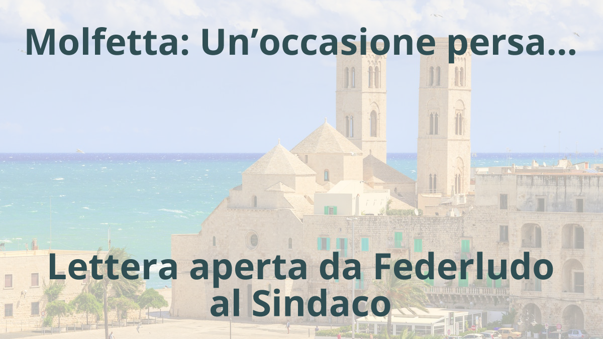 Molfetta: un'occasione persa... Lettera aperta da Federludo al Sindaco di Molfetta Tommaso Minervini